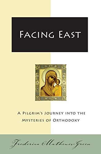 Facing East: A Pilgrim's Journey Into the Mysteries of Orthodoxy book cover