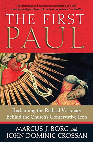 The First Paul: Reclaiming the Radical Visionary Behind the Church's Conservative Icon book cover