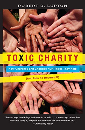 Toxic Charity: How Churches and Charities Hurt Those They Help (and How to Reverse It) book cover