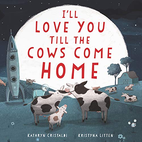 I'll Love You Till the Cows Come Home by Kathryn Cristaldi — Board Books book cover