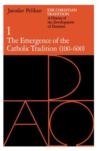 The Christian Tradition: A History of the Development of Doctrine, Volume 1: The Emergence of the Catholic Tradition (100-600) Volume 1 book cover
