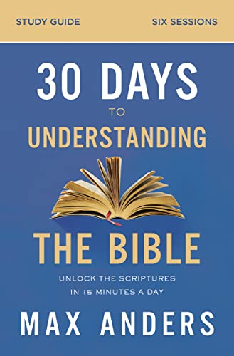 30 Days to Understanding the Bible Study Guide: Unlock the Scriptures in 15 Minutes a Day book cover