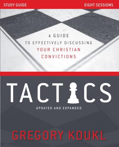 Tactics Study Guide, Updated and Expanded: A Guide to Effectively Discussing Your Christian Convictions book cover