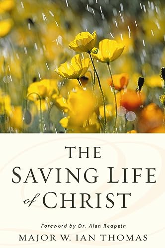 The Saving Life of Christ: You Can Have a Dynamic Faith and Victorious Spiritual Life (Revised) book cover