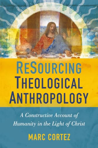 Resourcing Theological Anthropology: A Constructive Account of Humanity in the Light of Christ book cover