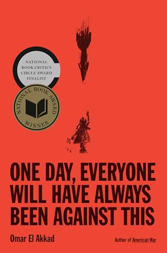 One Day, Everyone Will Have Always Been Against This: National Book Award by Omar El Akkad — Hardcover book cover