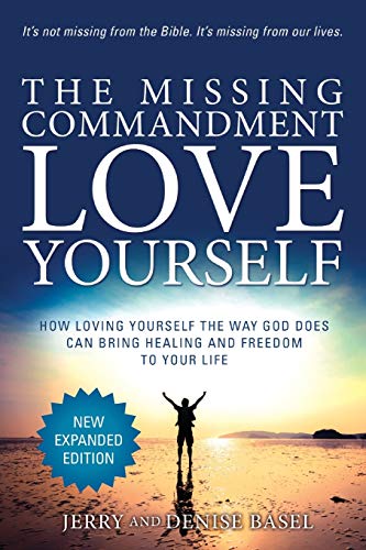 The Missing Commandment: Love Yourself (New Expanded 2018 Edition): How Loving Yourself the Way God Does Can Bring Healing and Freedom to Your Life book cover