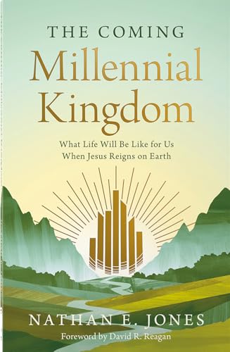 The Coming Millennial Kingdom: What Life Will Be Like for Us When Jesus Reigns on Earth book cover