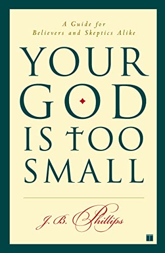 Your God Is Too Small: A Guide for Believers and Skeptics Alike book cover