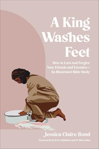 A King Washes Feet: How to Love and Forgive Your Friends and Enemies--An Illustrated Bible Study book cover