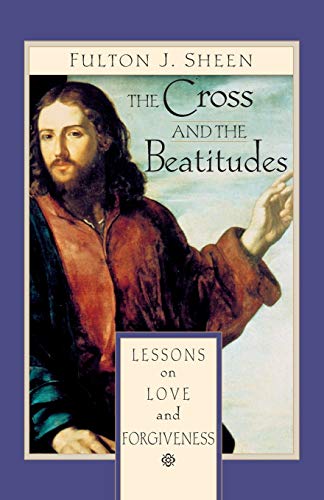 The Cross and Beatitudes: Lessons on Love and Forgiveness book cover