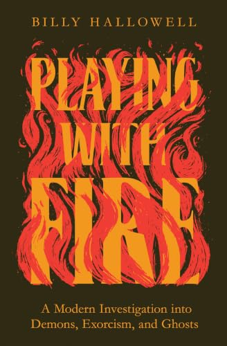 Playing with Fire: A Modern Investigation Into Demons, Exorcism, and Ghosts book cover