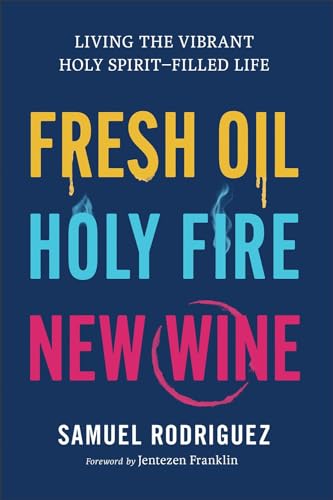 Fresh Oil, Holy Fire, New Wine: Living the Vibrant Holy Spirit-Filled Life book cover