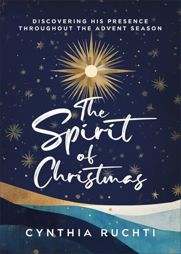 The Spirit of Christmas: Discovering His Presence Throughout the Advent Season book cover