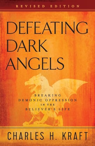 Defeating Dark Angels: Breaking Demonic Oppression in the Believer's Life (Revised) book cover