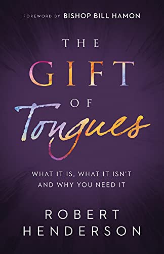 The Gift of Tongues: What It Is, What It Isn't and Why You Need It book cover