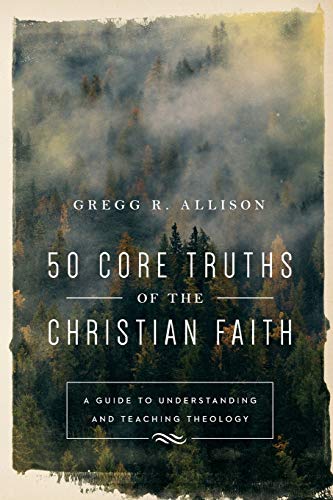 50 Core Truths of the Christian Faith: A Guide to Understanding and Teaching Theology book cover