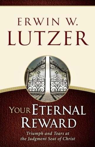 Your Eternal Reward: Triumph and Tears at the Judgment Seat of Christ (Second Edition, New) book cover