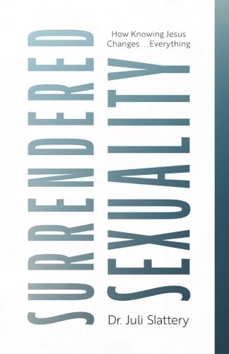 Surrendered Sexuality: How Knowing Jesus Changes... Everything book cover