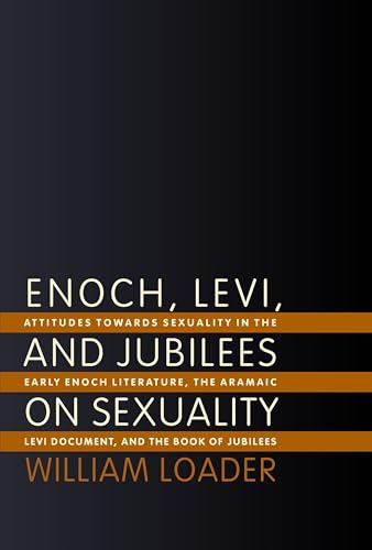 Enoch, Levi, and Jubilees on Sexuality: Attitudes towards Sexuality in the Early Enoch Literature, the Aramaic Levi Document, and the Book of Jubilees book cover