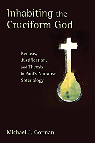 Inhabiting the Cruciform God: Kenosis, Justification, and Theosis in Paul's Narrative Soteriology book cover