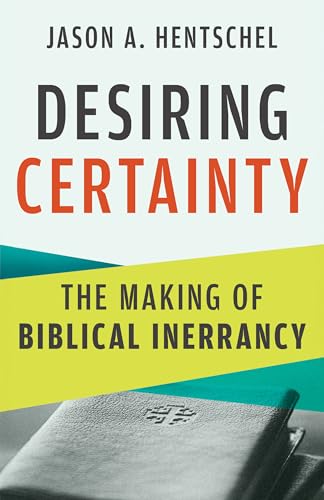Desiring Certainty: The Making of Biblical Inerrancy book cover