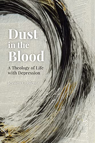 Dust in the Blood: A Theology of Life with Depression book cover