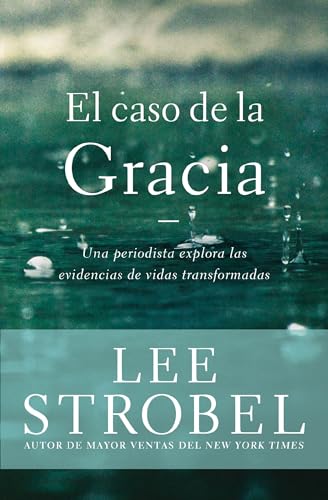 El Caso de la Gracia: Un Periodista Explora Las Evidencias de Vidas Transformadas book cover