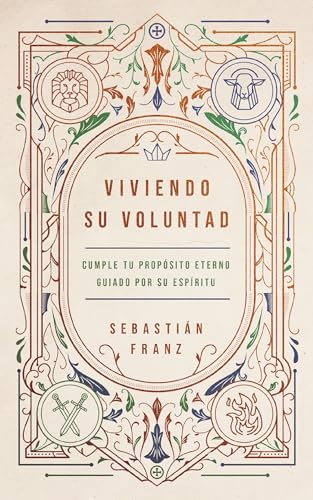 Viviendo Su Voluntad: Como El Espiritu Santo Nos Guia a Cumplir Nuestro Proposito Eterno book cover