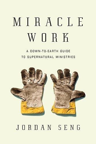 Miracle Work: A Down-to-Earth Guide to Supernatural Ministries book cover