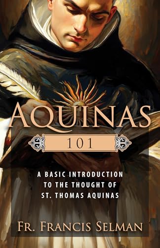 Aquinas 101: A Basic Introduction to the Thought of St. Thomas Aquinas book cover