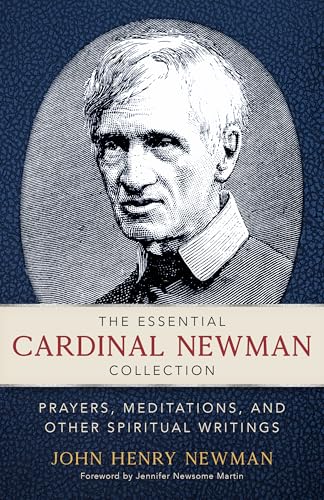 The Essential Cardinal Newman Collection: Prayers, Meditations, and Other Spiritual Writings book cover