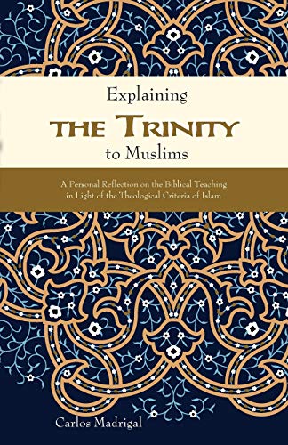 Explaining the Trinity to Muslims: A Personal Reflection on the Biblical Teaching in Light of the Theological Criteria of Islam book cover