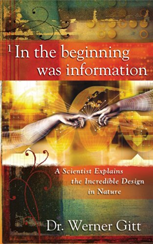 In the Beginning Was Information: A Scientist Explains the Incredible Design in Nature book cover