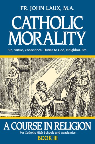 Catholic Morality: A Course in Religion - Book III book cover