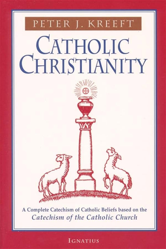 Catholic Christianity: A Complete Catechism of Catholic Beliefs Based on the Catechism of the Catholic.... book cover