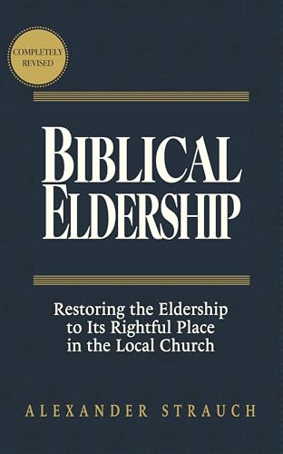 Biblical Eldership: Restoring the Eldership to Its Rightful Place in the Local Church book cover