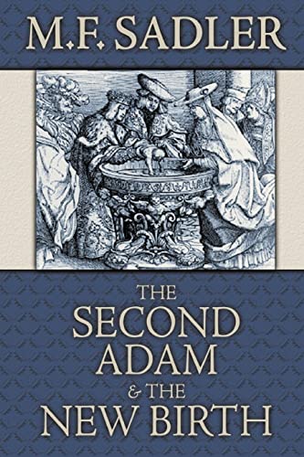 The Second Adam and the New Birth: The Doctrine of Baptism as Contained in Holy Scripture book cover