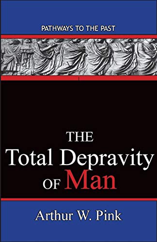The Total Depravity Of Man: Pathways To The Past book cover