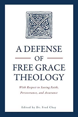 A Defense of Free Grace Theology: With Respect to Saving Faith, Perseverance, and Assurance book cover