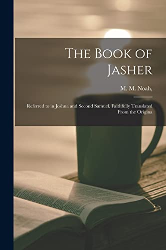 The Book of Jasher: Referred to in Joshua and Second Samuel. Faithfully Translated From the Origina by Noah, M M — Paperback book cover