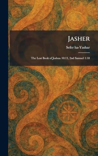 Jasher: The Lost Book of Joshua 10:13, 2nd Samuel 1:18 by Sefer Ha-Yashar — Hardcover book cover