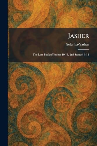 Jasher: The Lost Book of Joshua 10:13, 2nd Samuel 1:18 by Sefer Ha-Yashar — Paperback book cover