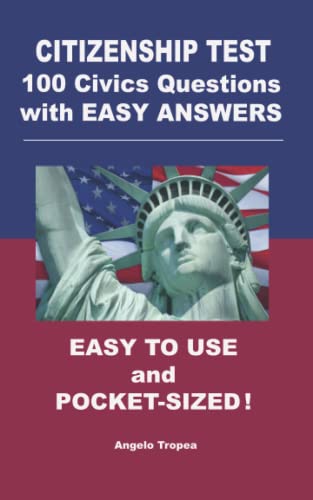 Citizenship Test 100 Civics Questions with Easy-Answers: Easy to Use and Pocket-Sized by Angelo Tropea book cover