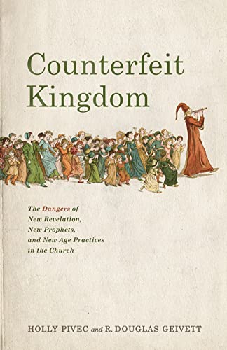 Counterfeit Kingdom: The Dangers of New Revelation, New Prophets, and New Age Practices in the Church book cover