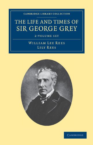 The Life and Times of Sir George Grey, K.C.B. 2 Volume Set book cover