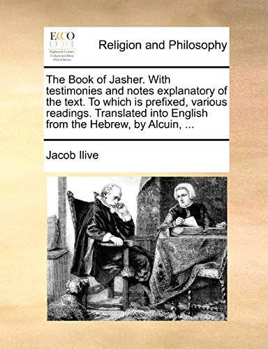 The Book of Jasher. with Testimonies and Notes Explanatory of the Text. to Which Is Prefixed, Various Readings. Translated Into English from the Hebrew, by Alcuin by Ilive, Jacob — Paperback book cover