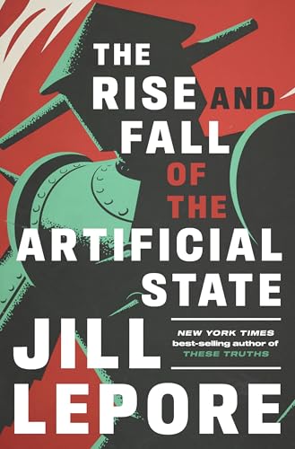 The Rise and Fall of the Artificial State by Jill Lepore — Hardcover book cover