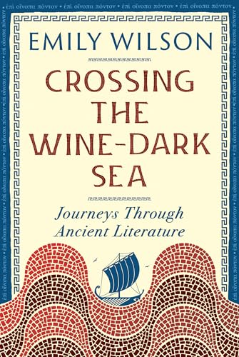 Crossing the Wine-Dark Sea: Journeys Through Ancient Literature by Emily Wilson — Paperback book cover