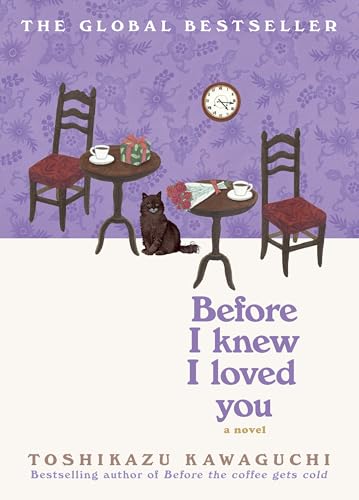 Before I Knew I Loved You: A Cozy Magical Realism Novel of Time Travel, Love, and Memory, Set in a Fabled Tokyo Cafe (Original) book cover